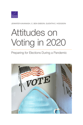 Attitudes on Voting in 2020: Preparing for Elections During a Pandemic by C. Ben Gibson, Quentin E. Hodgson, Jennifer Kavanagh