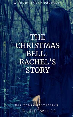 The Christmas Bell: Rachel's Story by L.A. Detwiler