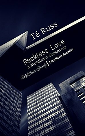 Reckless Love: A McAllister Crossover by Té Russ