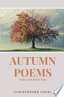Autumn Poems: New and Selected by Christopher Yokel