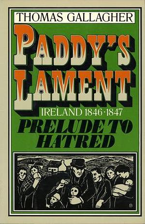 Paddy's Lament: Ireland 1846-47 by Thomas Gallagher, Thomas Gallagher