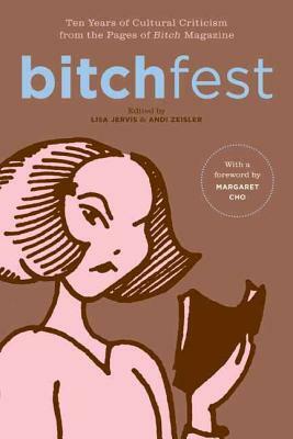 Bitchfest: Ten Years of Cultural Criticism from the Pages of Bitch Magazine by 