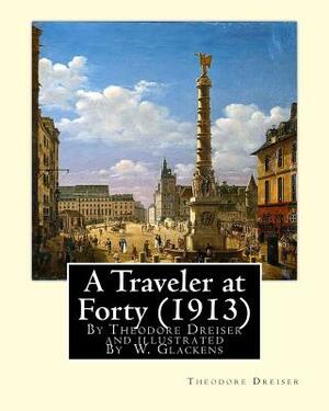 A Traveler at Forty (1913), By Theodore Dreiser and illustrated By W. Glackens: William James Glackens (March 13, 1870 - May 22, 1938) was an American by Theodore Dreiser, W. Glackens