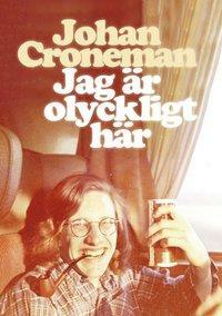 Jag är olyckligt här by Johan Croneman