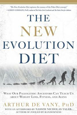 The New Evolution Diet: What Our Paleolithic Ancestors Can Teach Us about Weight Loss, Fitness, and Aging by Arthur de Vany