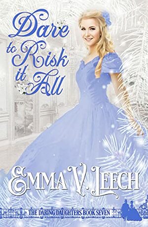 Dare to Risk It All by Emma V. Leech
