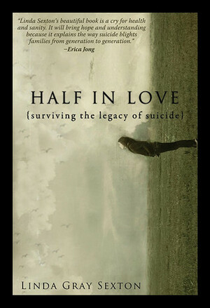 Half in Love: Surviving the Legacy of Suicide by Linda Gray Sexton