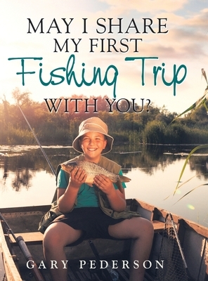 May I Share My First Fishing Trip with You? by Gary Pederson