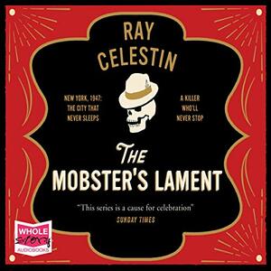 The Mobster's Lament by Ray Celestin