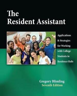 The Resident Assistant: Applications and Strategies for Working with College Students in Residence Halls by Gregory S. Blimling