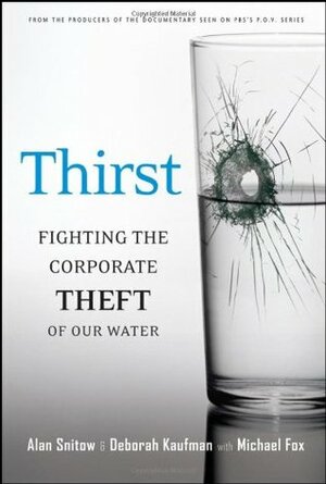 Thirst: Fighting the Corporate Theft of Our Water by Alan Snitow, Deborah Kaufman