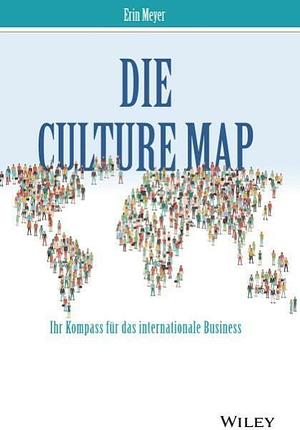 Die Culture Map - Ihr Kompass für das internationale Business by Erin Meyer