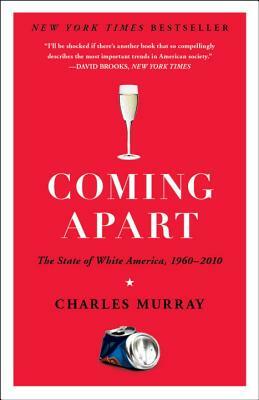 Coming Apart: The State of White America, 1960-2010 by Charles Murray