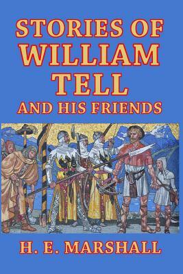 Stories of William Tell and His Friends by H. E. Marshall