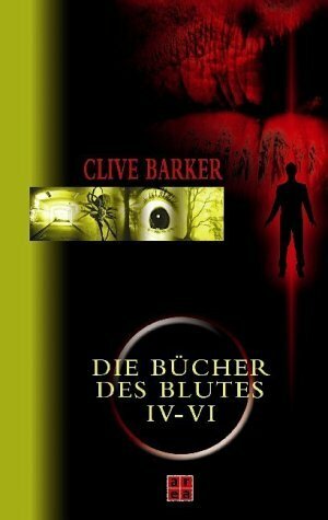 Die Bücher des Blutes IV-VI by Clive Barker
