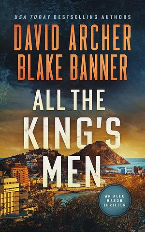 All The King's Men by David Archer, David Archer, Blake Banner