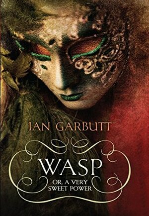 Wasp: or A Very Sweet Power by Ian Garbutt