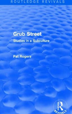 Grub Street (Routledge Revivals): Studies in a Subculture by Pat Rogers