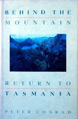 Behind the Mountain: Return to Tasmania by Peter Conrad