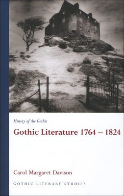 Gothic Literature 1764-1824: History of the Gothic by Carol Margaret Davison