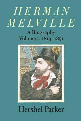 Herman Melville: A Biography by Hershel Parker