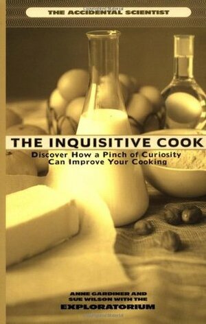 The Inquisitive Cook by The Exploratorium, Anne Gardiner