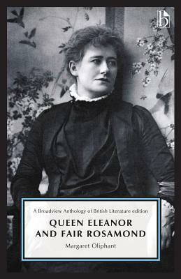 Queen Eleanor and Fair Rosamond: A Broadview Anthology of British Literature Edition by Margaret Oliphant, Margaret Oliphant, Pamela Perkins