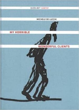 My Horrible Wonderful Clients by Michele De Lucchi