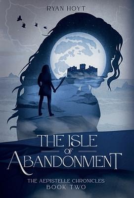 The Isle of Abandonment by Ryan Hoyt, Ryan Hoyt