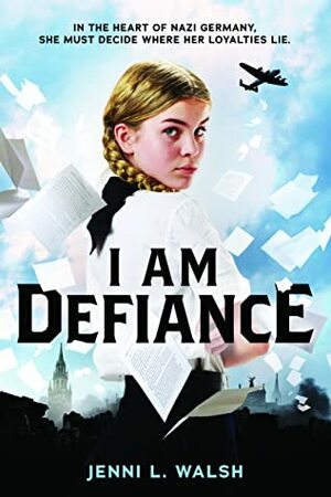 I Am Defiance: A Novel of WWII by Jenni L. Walsh