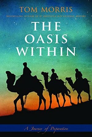 The Oasis Within: A Journey of Preparation by Tom Morris