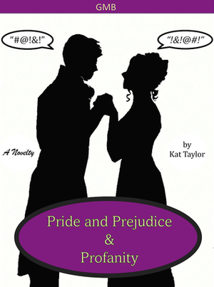 Pride and Prejudice and Profanity by Kat Taylor