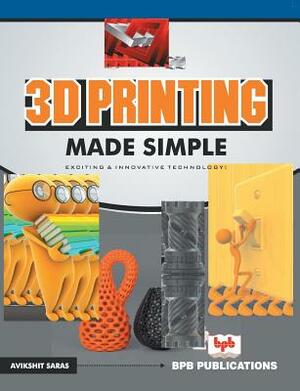 3D Printing made simple by Avikshit Saras, Na