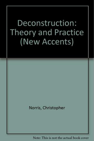 Deconstruction: Theory And Practice by Christopher Norris