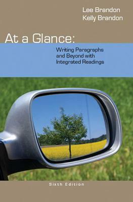 At a Glance: Writing Paragraphs and Beyond, with Integrated Readings by Kelly Brandon, Lee Brandon