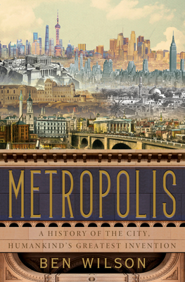 Metropolis: Historien om mänsklighetens största triumf  by Ben Wilson
