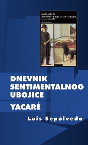 Dnevnik sentimentalnog ubojice; Yacare by Luis Sepúlveda, Željka Somun