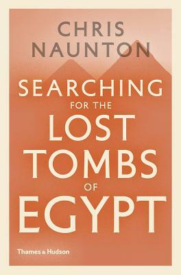 Searching for the Lost Tombs of Egypt by Chris Naunton