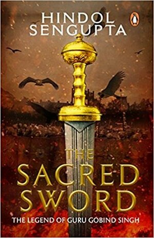 The Sacred Sword by Hindol Sengupta