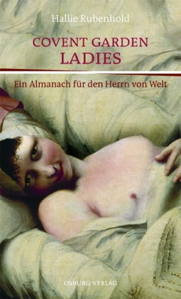 Convent Garden Ladies: Ein Almanach für den Herrn von Welt by Clemens Brunn, Hallie Rubenhold, Maximilien Vogel