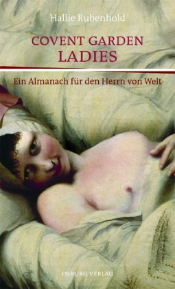 Convent Garden Ladies: Ein Almanach für den Herrn von Welt by Maximilien Vogel, Clemens Brunn, Hallie Rubenhold