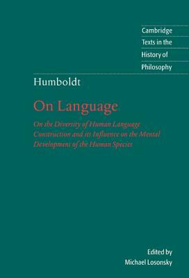 Humboldt: 'On Language': On the Diversity of Human Language Construction and Its Influence on the Mental Development of the Huma by Wilhelm Von Humboldt, Wilhelm Humboldt