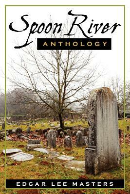 Spoon River Anthology by Edgar Lee Masters