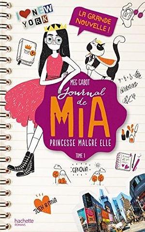 Journal de Mia - Tome 1 - La grande nouvelle by Meg Cabot, Meg Cabot