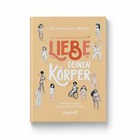 Die Anleitung zur Selbstliebe: Liebe deinen Körper by Jessica Sanders