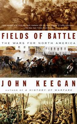 Fields of Battle: The Wars for North America by John Keegan