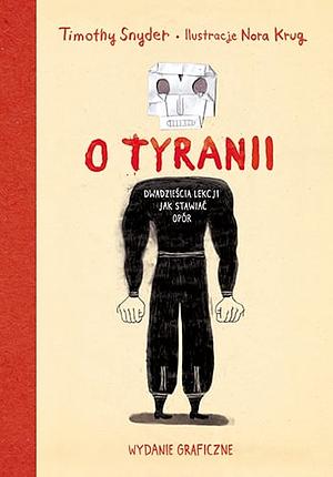 O tyranii: dwadzieścia lekcji jak stawiać opór : wydanie graficzne by Timothy Snyder