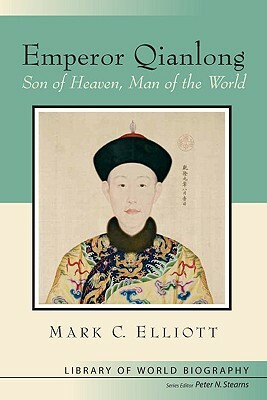 Emperor Qianlong: Son of Heaven, Man of the World by Mark Elliott