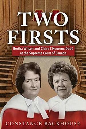 Two Firsts: Bertha Wilson and Claire L'Heureux-Dubé at the Supreme Court of Canada (A Feminist History Society Book) by Constance Backhouse
