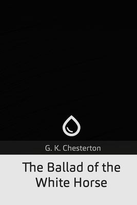 The Ballad of the White Horse by G. K. Chesterton